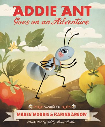 Addie Ant Goes on an Adventure - MAREN MORRIS - Karina Argow