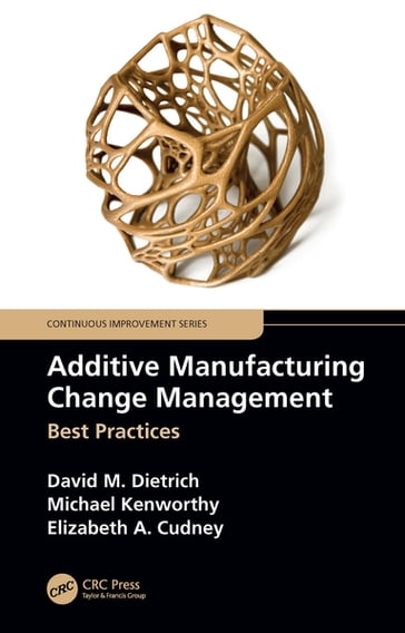 Additive Manufacturing Change Management - David M. Dietrich - Michael Kenworthy - Elizabeth A. Cudney