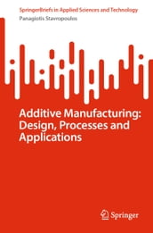 Additive Manufacturing: Design, Processes and Applications