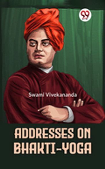 Addresses On Bhakti-Yoga - Swami Vivekananda