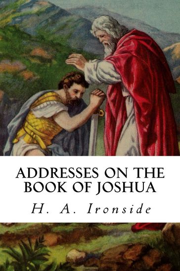 Addresses on the Book of Joshua - H. A. Ironside