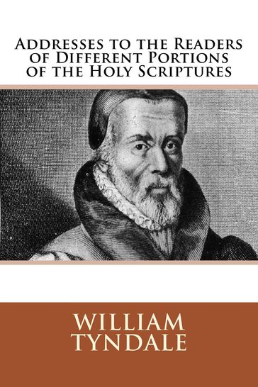 Addresses to the Readers of Different Portions of the Holy Scriptures - William Tyndale