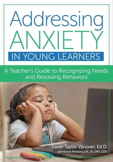 Addressing Anxiety in Young Learners - Ed.D. Dr. Sarah Taylor Vanover - BC-DMT & CEDS Kristen Mennona LPC