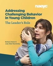 Addressing Challenging Behavior in Young Children: The Leader s Role