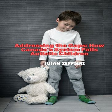 Addressing the Gaps: How Canada's System Fails Autistic Children - Susan Zeppieri