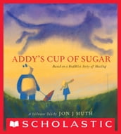 Addy s Cup of Sugar: Based on a Buddhist story of healing (A Stillwater and Friends Book)