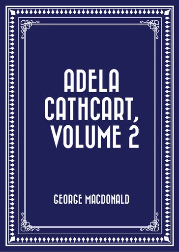 Adela Cathcart, Volume 2 - George MacDonald