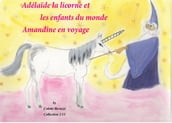 Adélaïde la licorne et les enfants du monde - Amandine en voyage