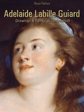 Adelaide Labille Guiard: Drawings & Paintings (Annotated)
