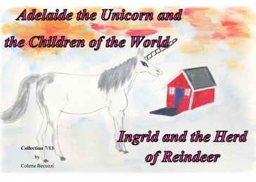 Adelaide the Unicorn and the Children of the World - Ingrid and the Herd of Reindeer - Colette Becuzzi