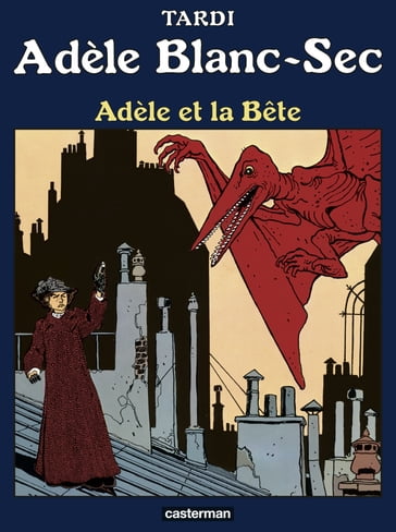 Adèle Blanc-Sec (Tome 1) - Adèle et la bête - Jacques Tardi