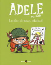 Adele Crudele. 5: Levatevi di mezzo, schifezze!