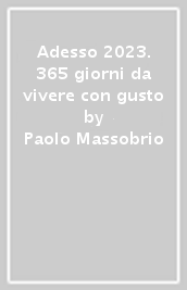 Adesso 2023. 365 giorni da vivere con gusto