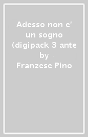 Adesso non e  un sogno (digipack 3 ante