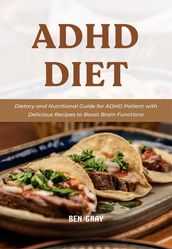 Adhd Diet: Dietary and Nutritional Guide for ADHD Patient with Delicious Recipes to Boost Brain Functions