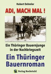 Adi, mach mal! Ein Thüringer Bauernjunge in der Nachkriegszeit