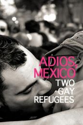 Adios, Mexico: Two Gay Refugees