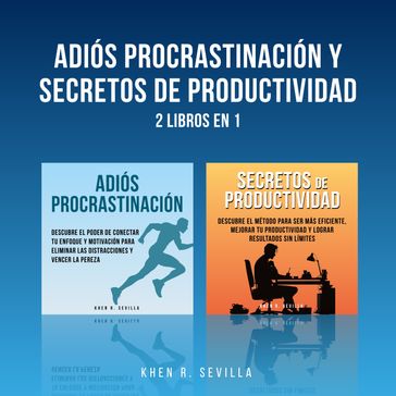 Adiós Procrastinación y Secretos De Productividad: 2 Libros en 1 - Khen R. Sevilla