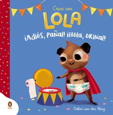 ¡Adiós, pañal! ¡Hola, orinal! (Crece con Lola) - Esther Van Den Berg