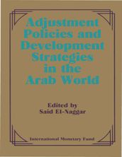 Adjustment Policies and Development Strategies in the Arab World: Papers Presented at a Seminar held in Abu Dhabi, United Arab Emirates, February 16-18, 1987