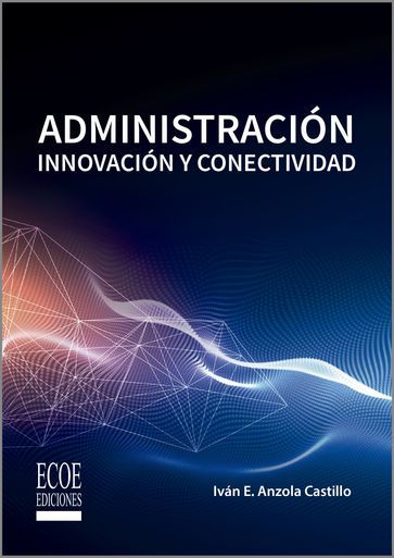 Administración innovación y conectividad - Iván E. Anzola Castillo