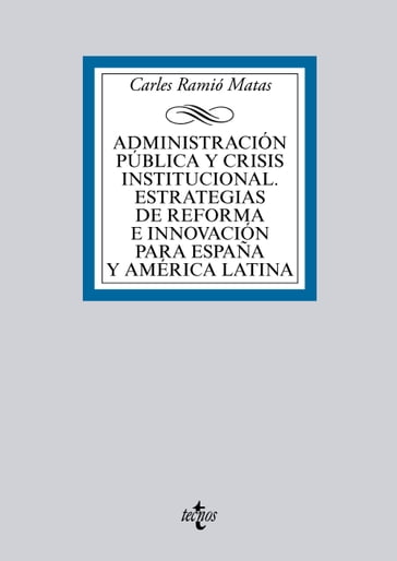 Administración pública y crisis institucional. Estrategias de reforma e innovación para España y América Latina - Carles Ramió Matas