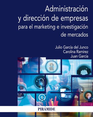 Administración y dirección de empresas para el marketing e investigación de mercados - Carolina Ramírez García - Juan García Álvarez de Perea - Julio García del Junco