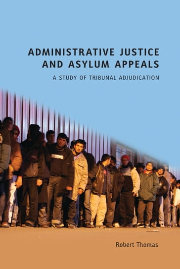 Administrative Justice and Asylum Appeals - Professor Robert Thomas