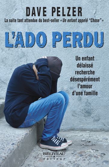 L'Ado perdu : Un enfant délaissé recherche désespérément l'amour d'une famille - Dave Pelzer