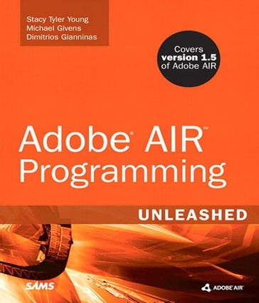 Adobe AIR Programming Unleashed - Dimitrios Gianninas - Michael Givens - Stacy Young