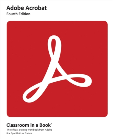 Adobe Acrobat Classroom in a Book - Lisa Fridsma - Brie Gyncild