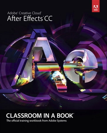 Adobe After Effects CC Classroom in a Book - . Adobe Creative Team