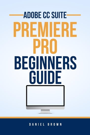 Adobe CC Premiere Pro  Beginners Guide - Daniel Brown