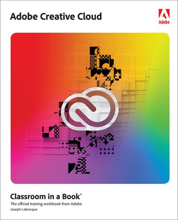 Adobe Creative Cloud Classroom in a Book - Joseph Labrecque