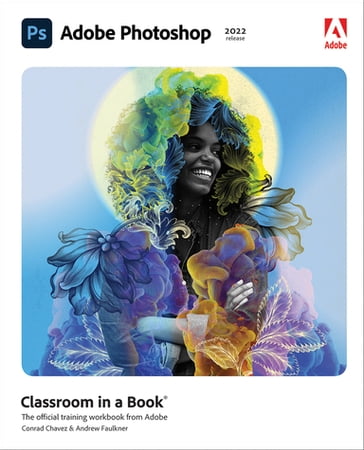 Adobe Photoshop Classroom in a Book (2022 release) - Conrad Chavez - Andrew Faulkner