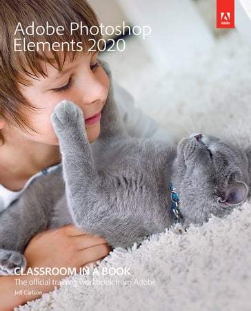 Adobe Photoshop Elements 2020 Classroom in a Book - Jeff Carlson