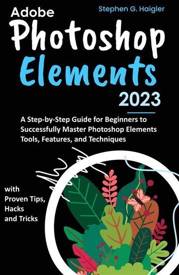 Adobe Photoshop Elements 2023 - Stephen G. Haigler