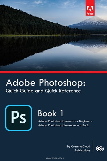 Adobe Photoshop: Quick Guide and Quick Reference - CreativeCloud Publications
