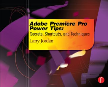 Adobe Premiere Pro Power Tips - Larry Jordan