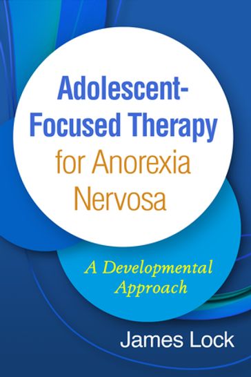 Adolescent-Focused Therapy for Anorexia Nervosa - James Lock - MD - PhD