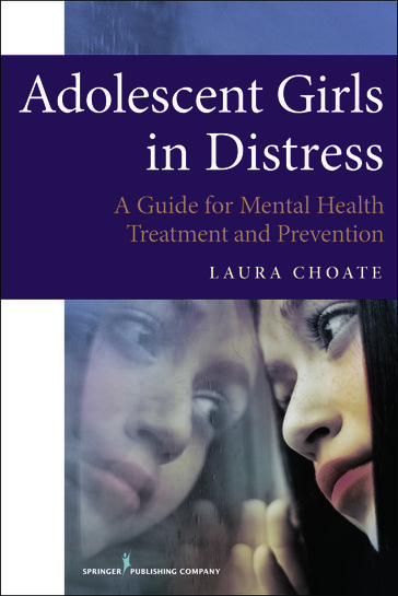 Adolescent Girls in Distress - Laura Choate - EdD - LPC - NCC