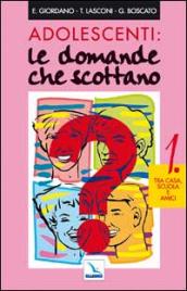 Adolescenti: le domande che scottano. 1: Tra casa, scuola e amici