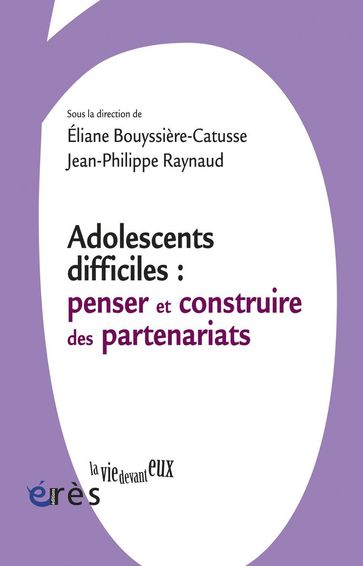 Adolescents difficiles : penser et construire des partenariats - Eliane BOUYSSIERE-CATUSSE - Jean-Philippe Raynaud