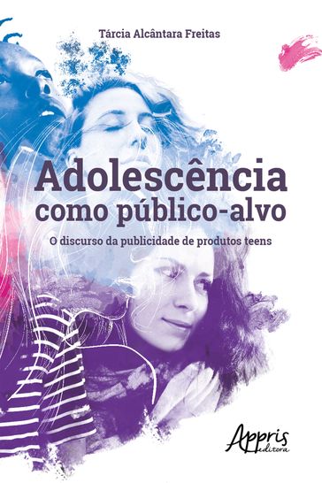 Adolescência como Público-Alvo: O Discurso da Publicidade de Produtos Teens - Tárcia Alcântara Freitas