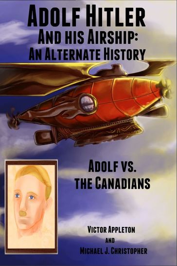 Adolf Hitler and His Airship: An Alternate History - Christopher Michael