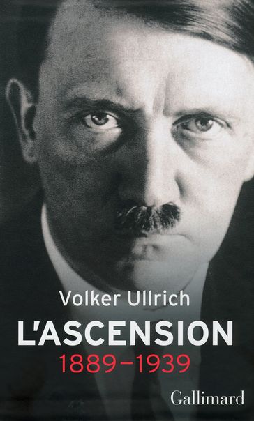 Adolf Hitler, une biographie. L'ascension, 1889-1939 - Volker Ullrich
