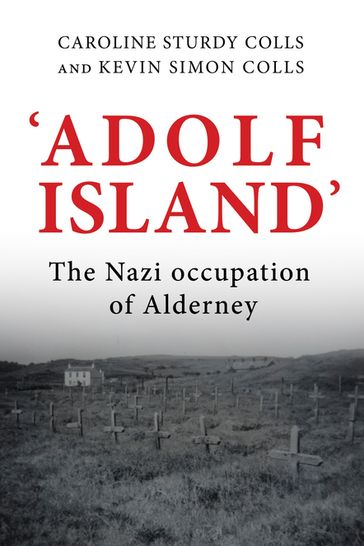 'Adolf Island' - Caroline Sturdy Colls - Kevin Colls
