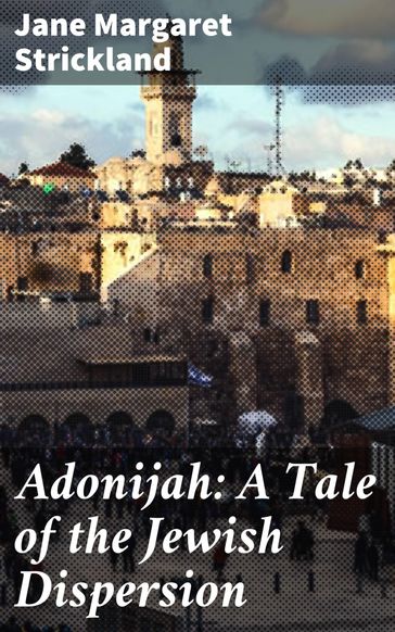 Adonijah: A Tale of the Jewish Dispersion - Jane Margaret Strickland