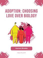 Adoption- Choosing Love Over Biology