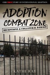 Adoption Combat Zone: Deceptions and Collateral Damage